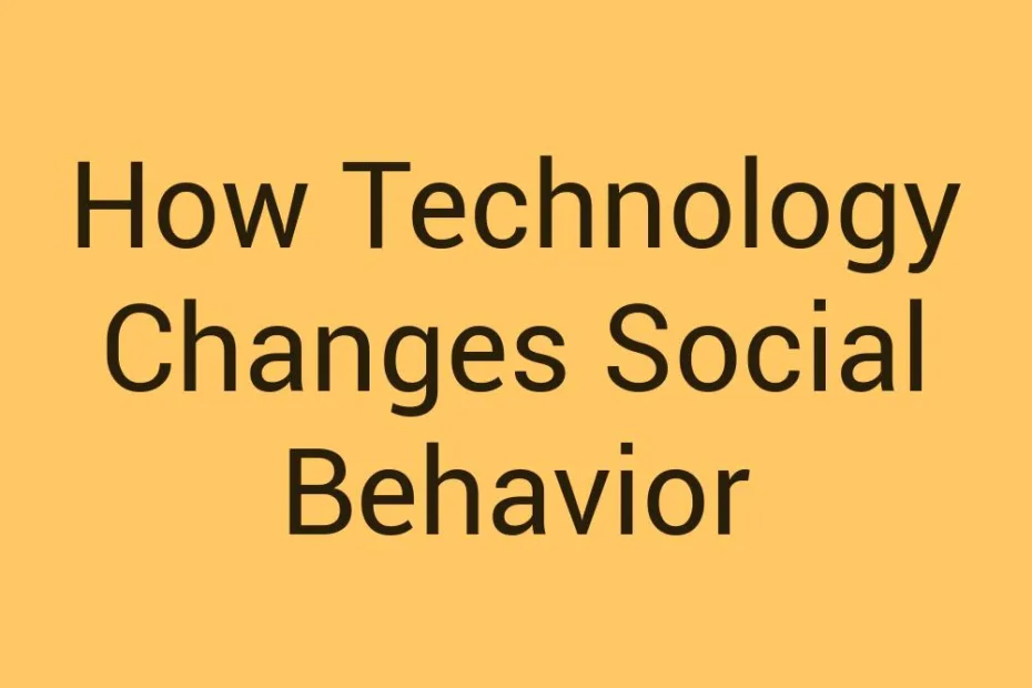 how-technology-changes-social-behavior