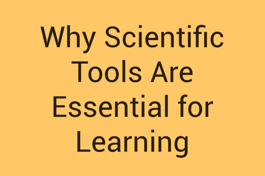 why-scientific-tools-are-essential-for-learning